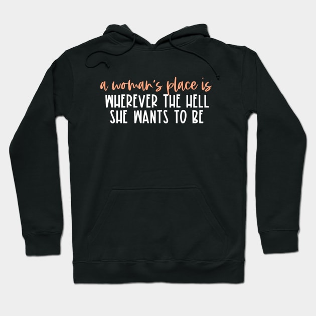 A woman's place is wherever the hell she wants to be (orange & white text) Hoodie by Ofeefee